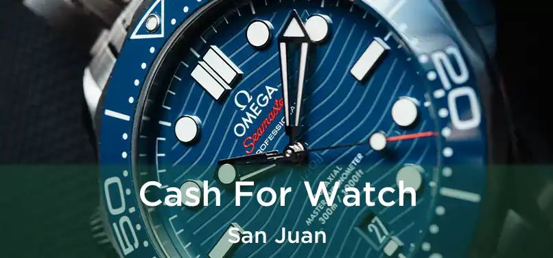  Cash For Watch San Juan