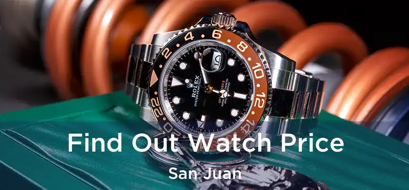  Find Out Watch Price San Juan