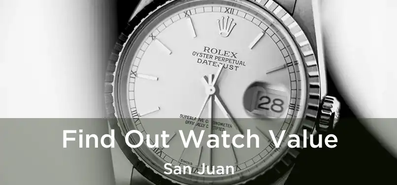  Find Out Watch Value San Juan