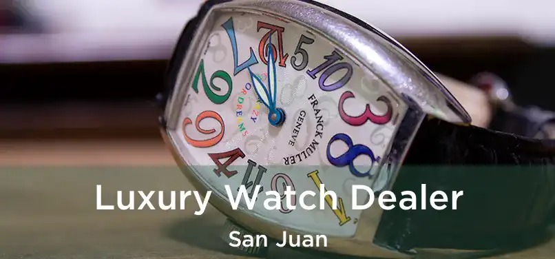  Luxury Watch Dealer San Juan