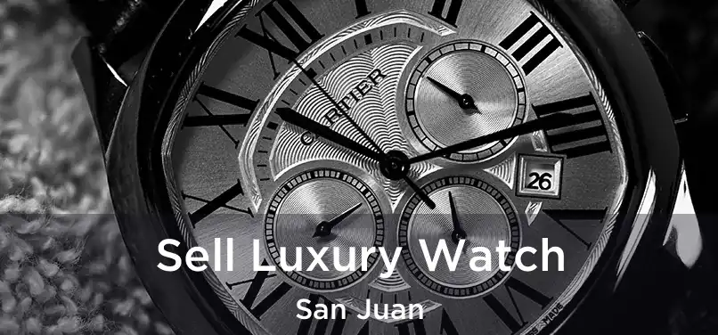  Sell Luxury Watch San Juan